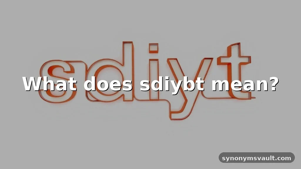 what does sdiybt mean
