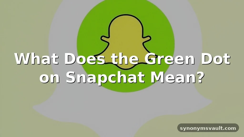 what does the green dot on snapchat mean