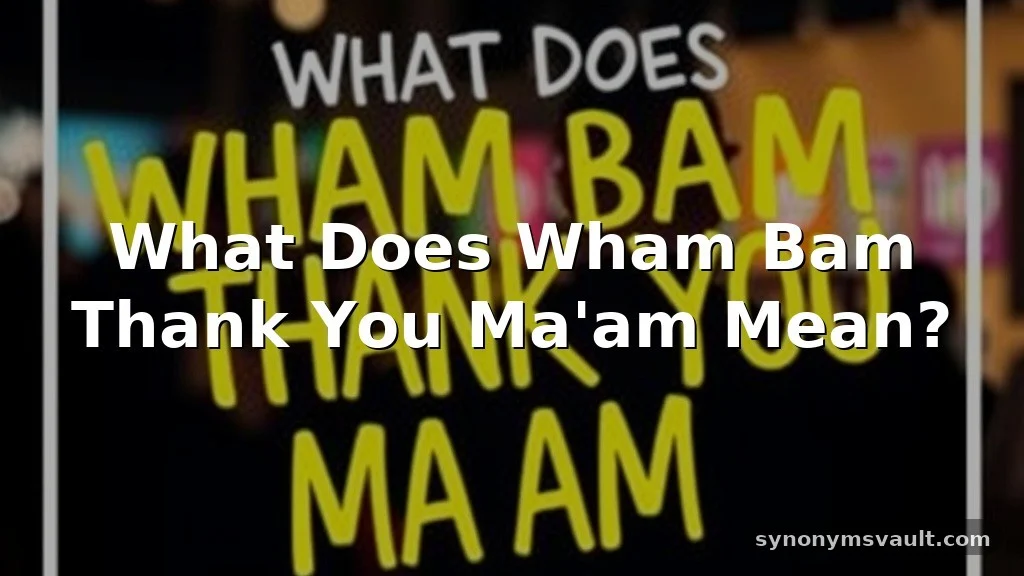 what does wham bam thank you ma'am mean